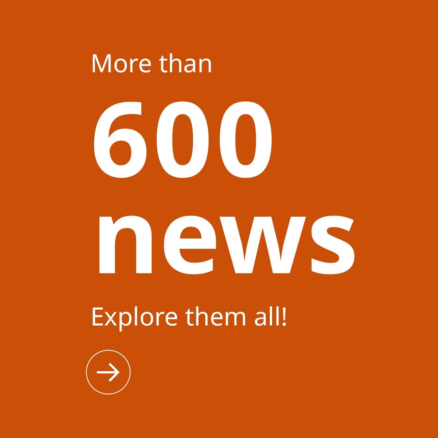 In orange background white text "More than 600 news. Explore them all!"